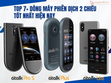 Top 7+ Dòng Máy Phiên Dịch 2 Chiều Đa Ngôn Ngữ Tốt Nhất Hiện Nay